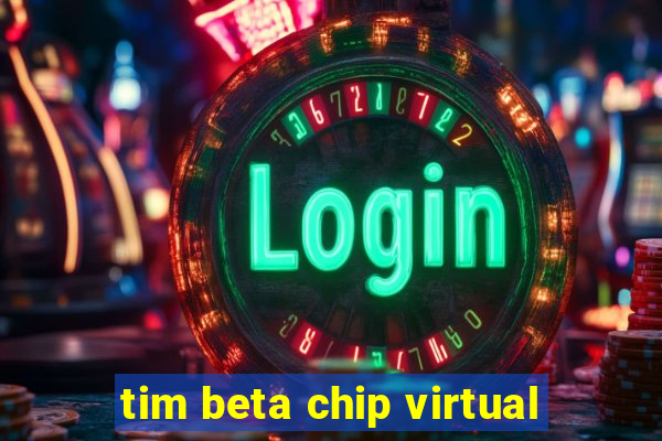 tim beta chip virtual